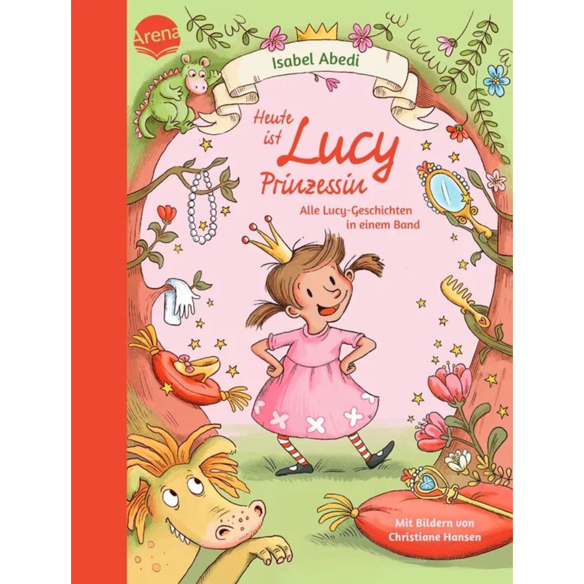 Arena Abedi, Heute ist Lucy Prinzessin. Heute ist Lucy Prinzessin. Alle Lucy-Geschichten in einem Band