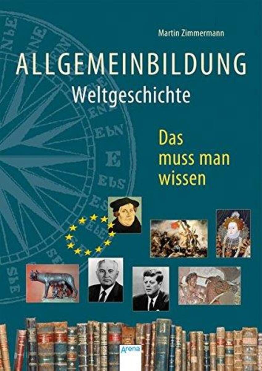 Arena Allgemeinbildung - Weltgeschichte Das muss man wissen