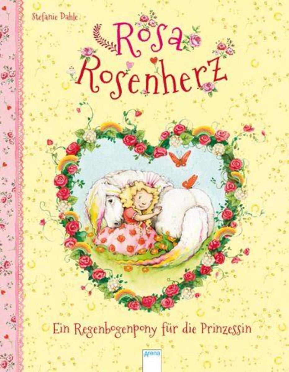 Arena Rosa Rosenherz. Ein Regenbogenpony für die Prinzessin