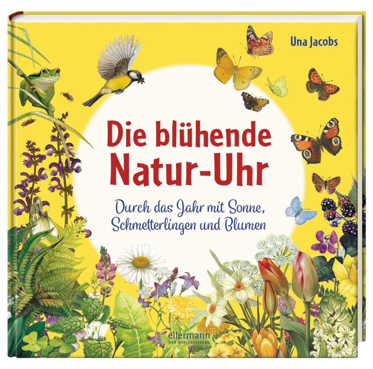 Ellermann Die blühende Natur-Uhr - Durch das Jahr mit Sonne, Schmetterlingen und Blumen