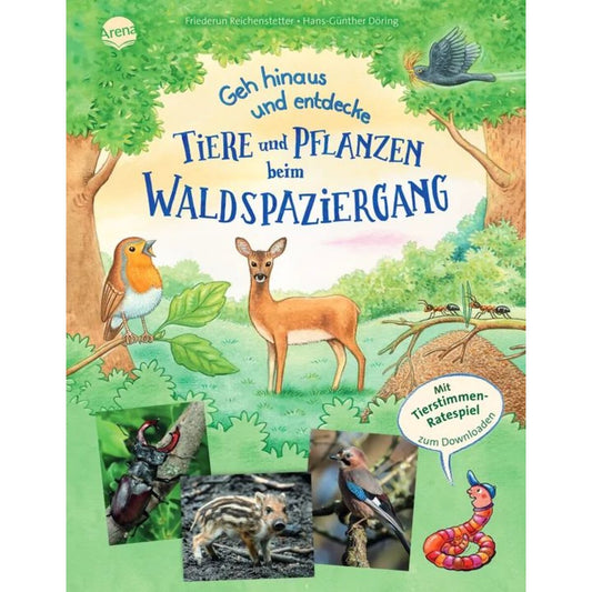 Arena Reichenstetter, Geh hinaus und entdecke. Tiere und Pflanzen beim Waldspaziergang