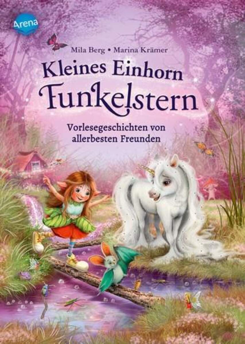 Arena Berg, Kleines Einhorn Funkelstern (2). Vorlesegeschichten von allerbesten Freunden
