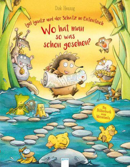 Arena Igel Ignatz und der Schatz im Ententeich. Wo hat man so was schon gesehen?