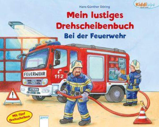 Arena Kiddilight. Bei der Feuerwehr - Mein lustiges Drehscheibenbuch