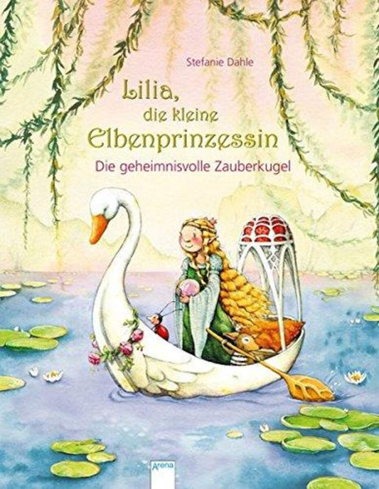 Arena Lilia Elbenprinzessin (3) Die geheimnisvolle Zauberkugel