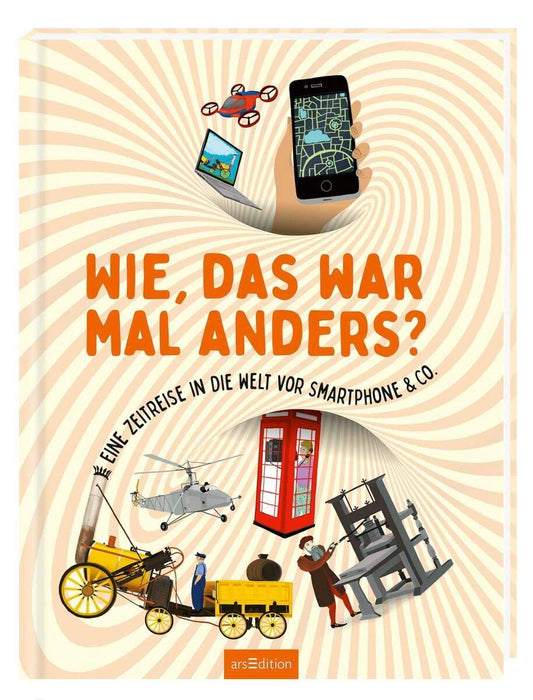 ars Edition Wie, das war mal anders?: Eine Zeitreise in die Welt vor Smartphone & Co.