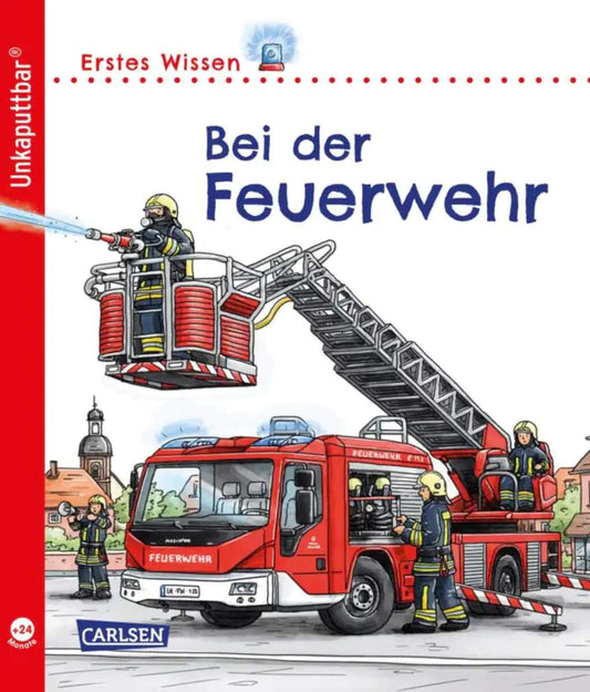 Carlsen Verlag Unkaputtbar: Erstes Wissen: Bei der Feuerwehr