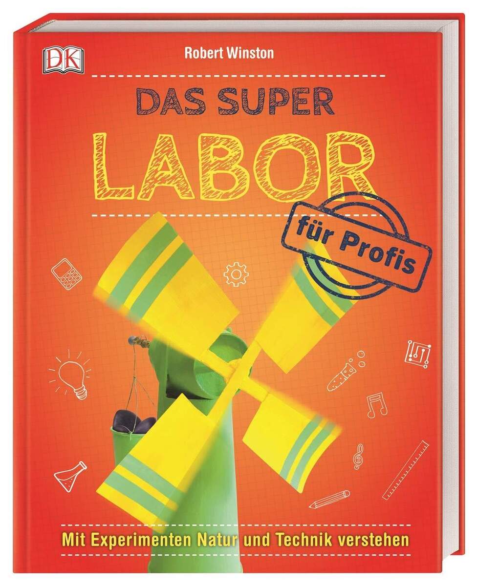 DK Das Super Labor für Profis: Mit Experimenten Natur und Technik verstehen