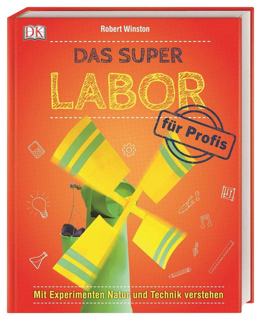 DK Das Super Labor für Profis: Mit Experimenten Natur und Technik verstehen
