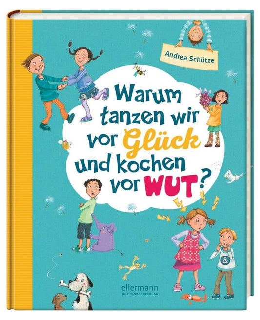 Ellermann Andrea Schütze - Warum tanzen wir vor Glück und kochen vor Wut? Vorlesegeschichten rund um unsere Gefühle