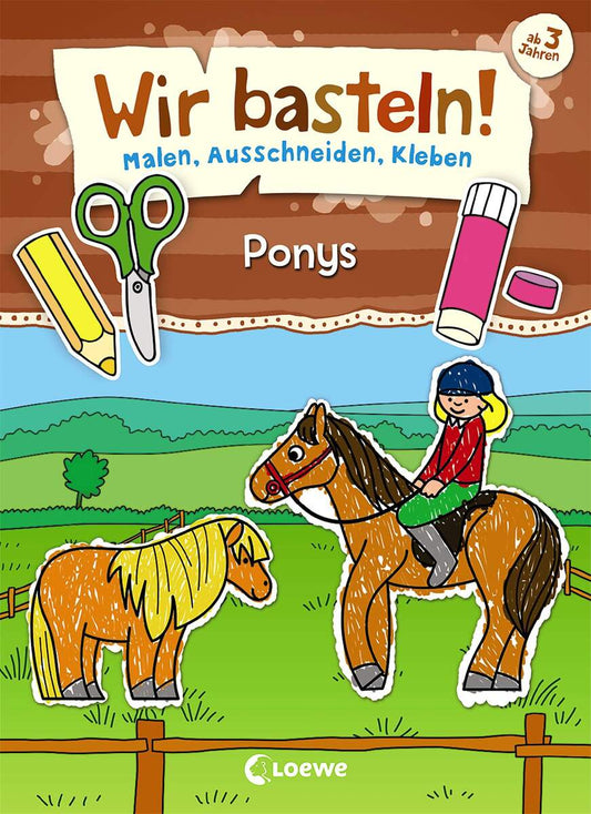 Loewe Wir basteln! - Malen, Ausschneiden, Kleben - Ponys