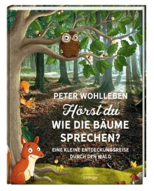 Oetinger Peter Wohlleben - Hörst du, wie die Bäume sprechen? Eine kleine Entdeckungsreise durch den Wald